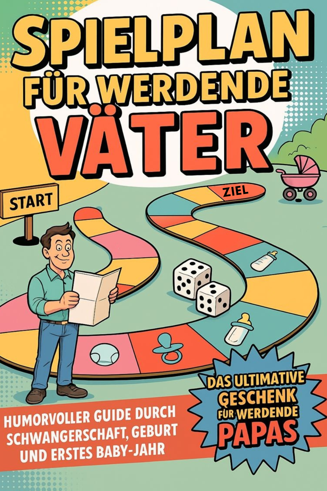 Spielplan für werdende Väter - Humorvoller Guide durch Schwangerschaft, Geburt und erstes Babyjahr