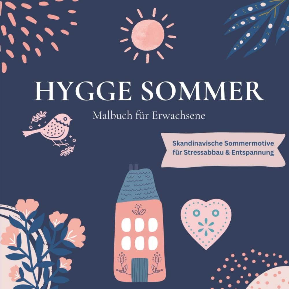 Hygge Sommer - Malbuch fuer Erwachsene | Skandinavische Sommermotive zum Ausmalen fuer Entspannung, Achtsamkeit & Stressabbau