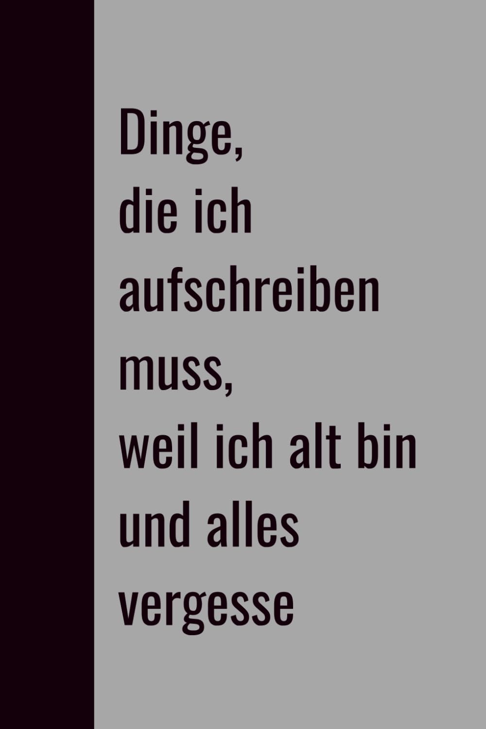 Dinge, die ich aufschreiben muss, weil ich alt bin und sie vergesse