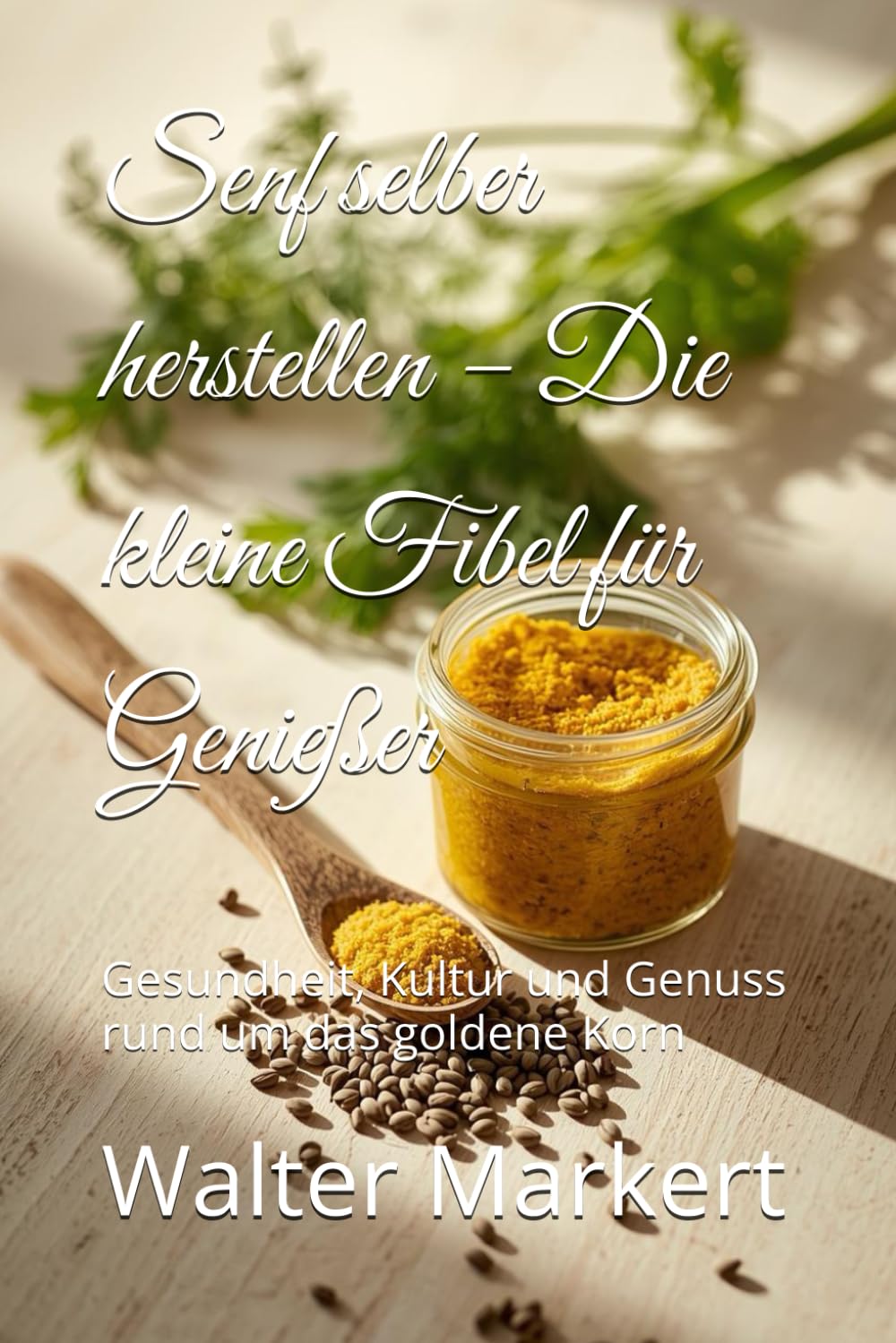 Senf selber herstellen – Die kleine Fibel fuer Geniesser